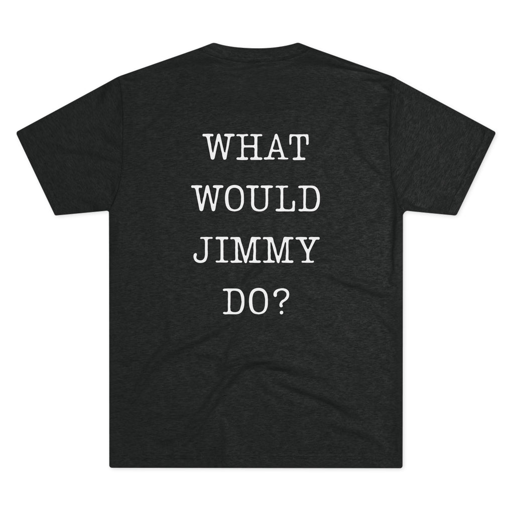 What Would Jimmy Do Tri-Blend Crew Tee