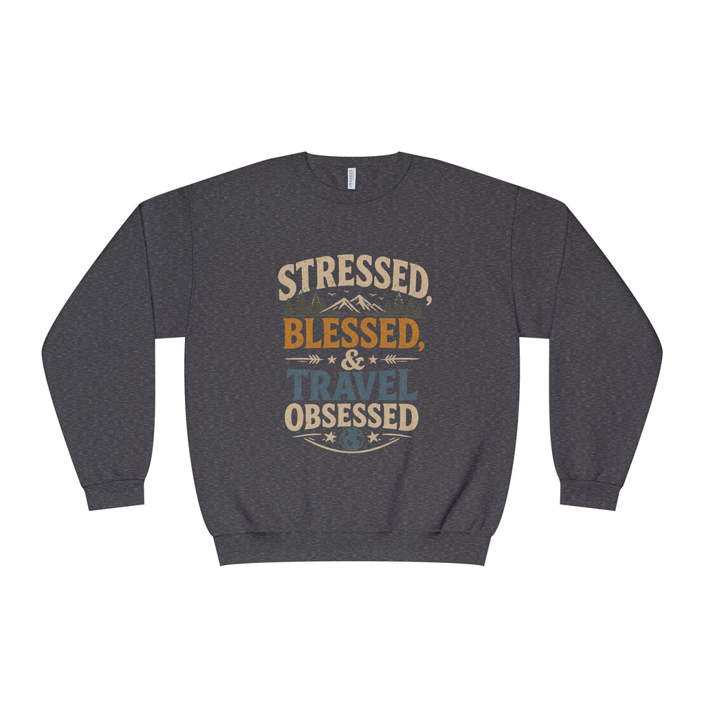 Stressed Blessed Travel Obsessed Crewneck | Travel Quote Sweatshirt