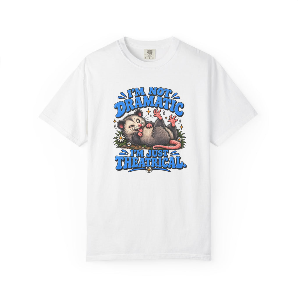 Theater T-Shirt — “I’m Not Dramatic, I’m Just Theatrical” Possum Graphic Tee